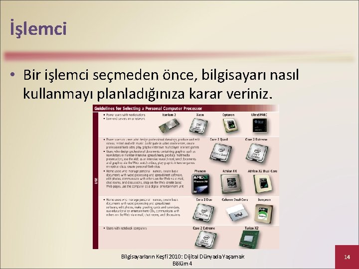 İşlemci • Bir işlemci seçmeden önce, bilgisayarı nasıl kullanmayı planladığınıza karar veriniz. Bilgisayarların Keşfi