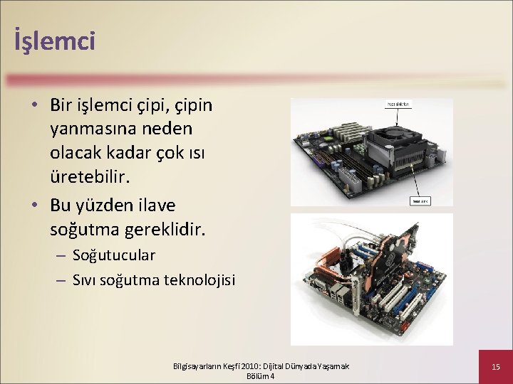 İşlemci • Bir işlemci çipi, çipin yanmasına neden olacak kadar çok ısı üretebilir. •