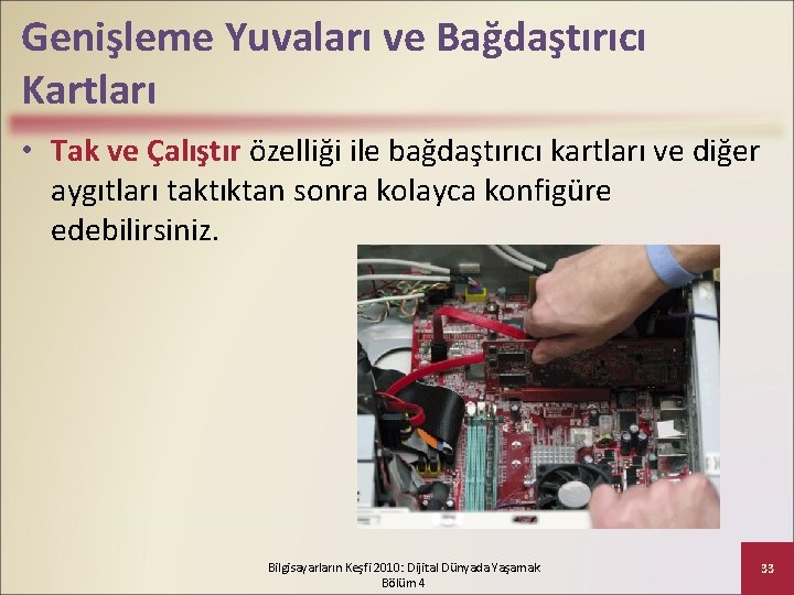 Genişleme Yuvaları ve Bağdaştırıcı Kartları • Tak ve Çalıştır özelliği ile bağdaştırıcı kartları ve