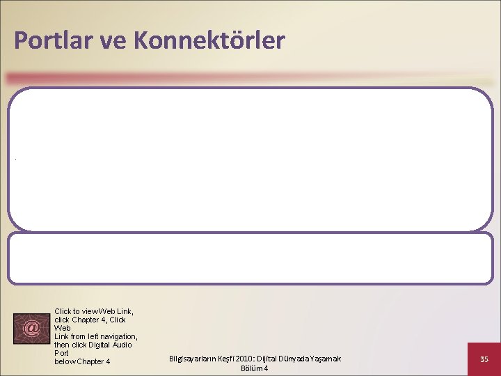 Portlar ve Konnektörler Port, bir aygıtın bağlandığı veya sistem iletişim kurduğu noktadır (bazen jak