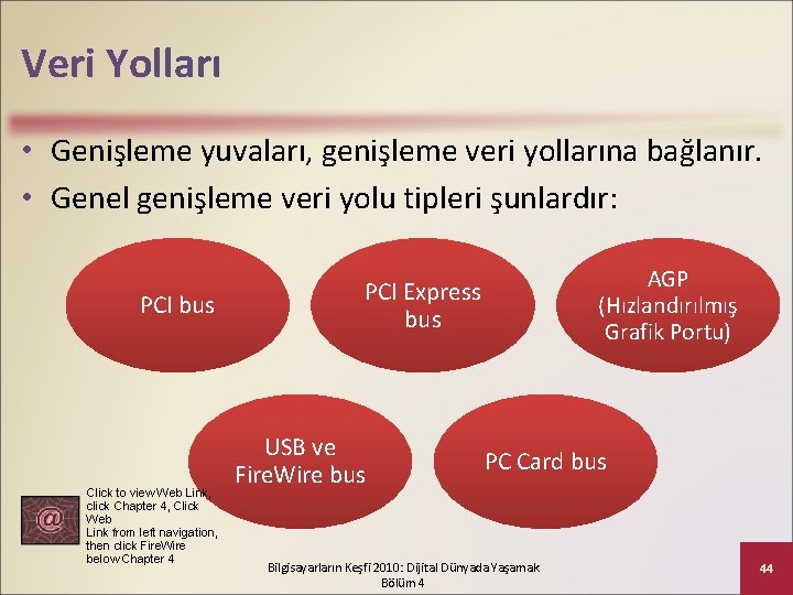 Veri Yolları • Genişleme yuvaları, genişleme veri yollarına bağlanır. • Genel genişleme veri yolu