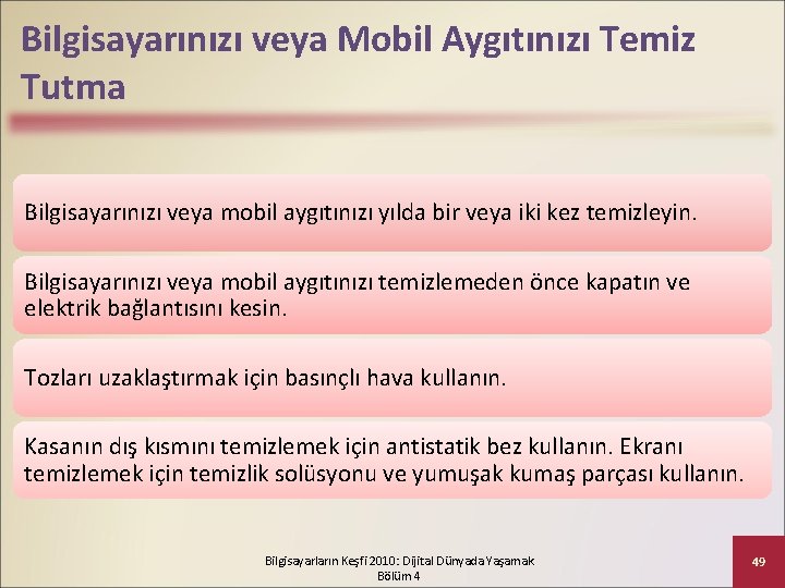 Bilgisayarınızı veya Mobil Aygıtınızı Temiz Tutma Bilgisayarınızı veya mobil aygıtınızı yılda bir veya iki