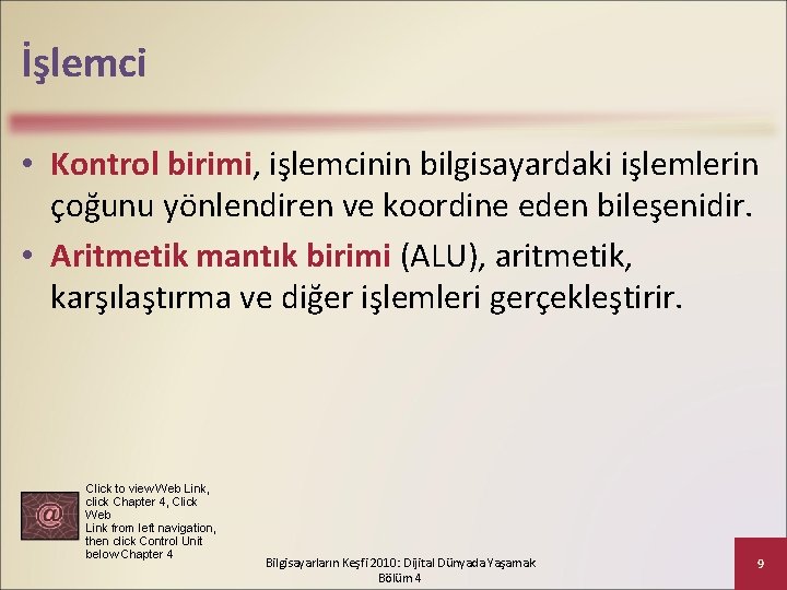 İşlemci • Kontrol birimi, işlemcinin bilgisayardaki işlemlerin çoğunu yönlendiren ve koordine eden bileşenidir. •