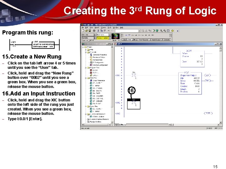 Creating the 3 rd Rung of Logic Program this rung: I: 0/1 ][ JSR