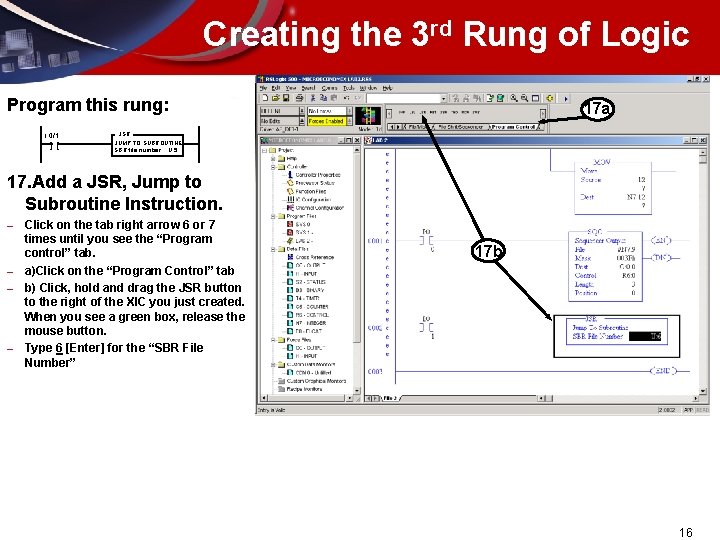 Creating the 3 rd Rung of Logic Program this rung: I: 0/1 ][ 17