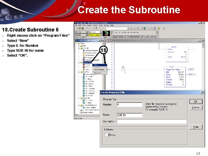 Create the Subroutine 18. Create Subroutine 6 – – – Right mouse click on