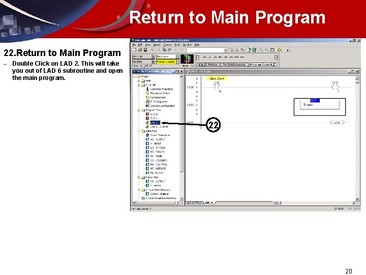 Return to Main Program 22. Return to Main Program – Double Click on LAD