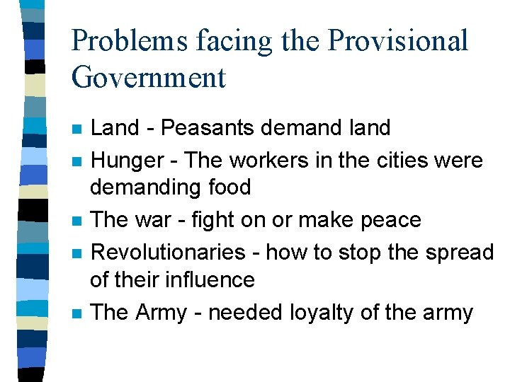 Problems facing the Provisional Government n n n Land - Peasants demand land Hunger