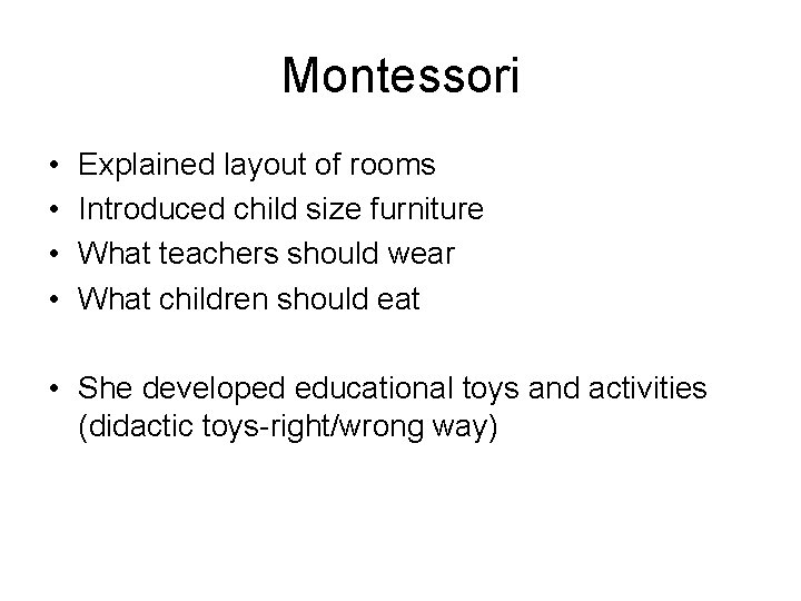 Montessori • • Explained layout of rooms Introduced child size furniture What teachers should