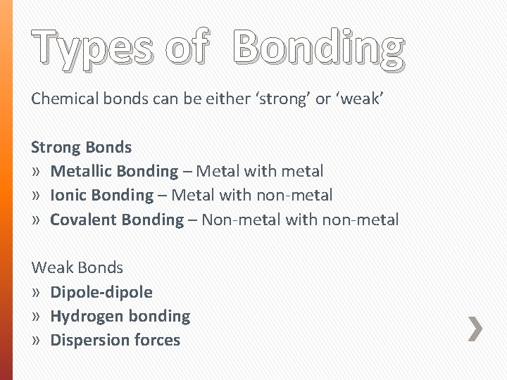 Types of Bonding Chemical bonds can be either ‘strong’ or ‘weak’ Strong Bonds »