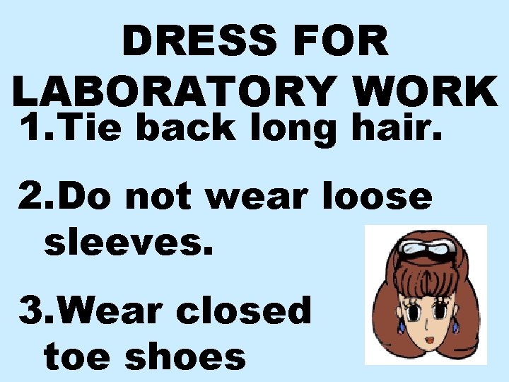 DRESS FOR LABORATORY WORK 1. Tie back long hair. 2. Do not wear loose