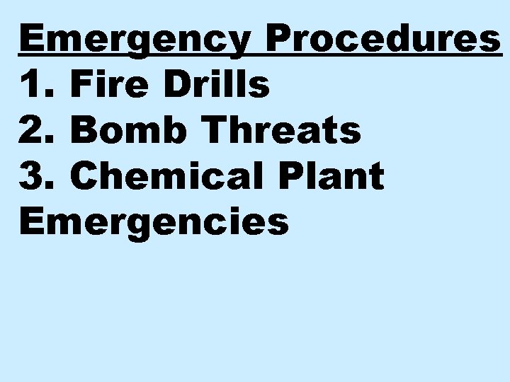 Emergency Procedures 1. Fire Drills 2. Bomb Threats 3. Chemical Plant Emergencies 