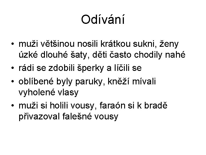 Odívání • muži většinou nosili krátkou sukni, ženy úzké dlouhé šaty, děti často chodily