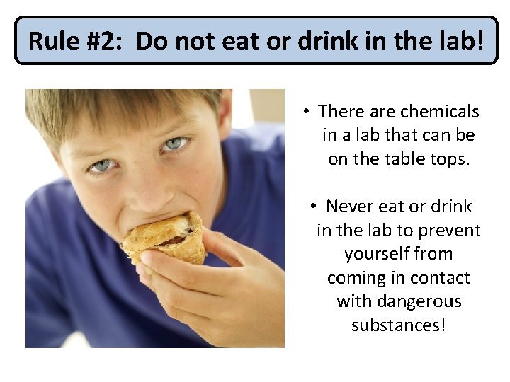 Rule #2: Do not eat or drink in the lab! • There are chemicals