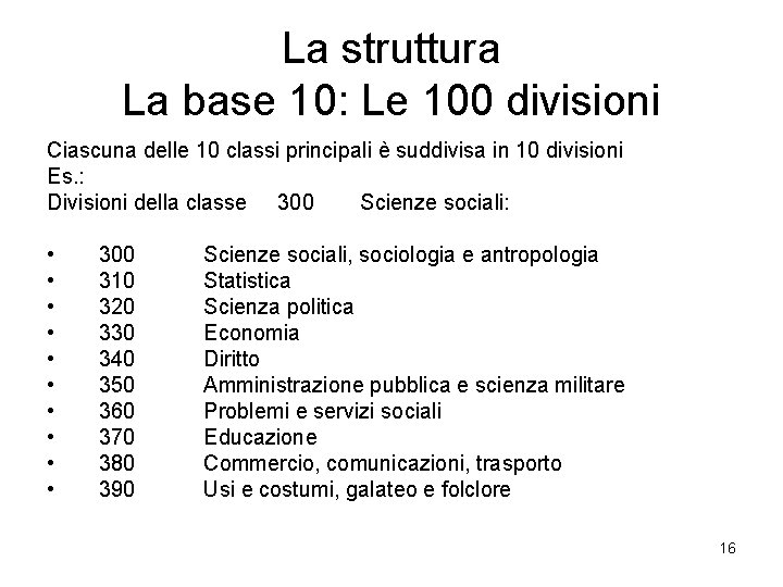 La struttura La base 10: Le 100 divisioni Ciascuna delle 10 classi principali è