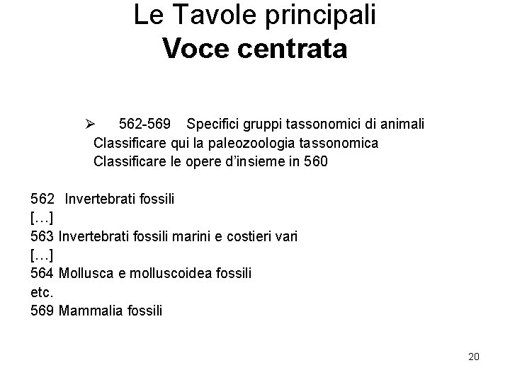 Le Tavole principali Voce centrata Ø 562 -569 Specifici gruppi tassonomici di animali Classificare