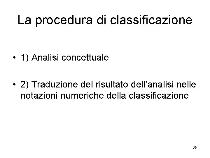 La procedura di classificazione • 1) Analisi concettuale • 2) Traduzione del risultato dell’analisi