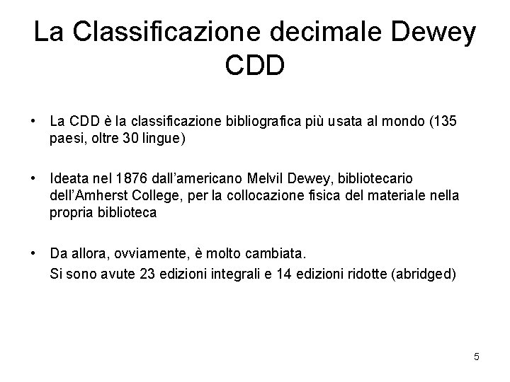 La Classificazione decimale Dewey CDD • La CDD è la classificazione bibliografica più usata