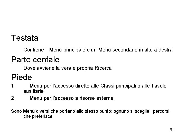 Testata Contiene il Menù principale e un Menù secondario in alto a destra Parte