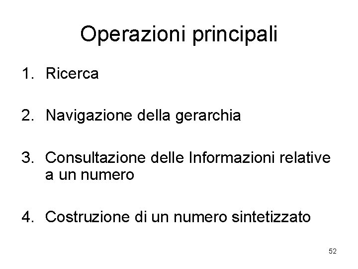 Operazioni principali 1. Ricerca 2. Navigazione della gerarchia 3. Consultazione delle Informazioni relative a