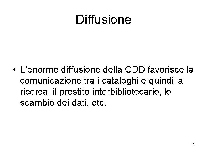 Diffusione • L’enorme diffusione della CDD favorisce la comunicazione tra i cataloghi e quindi