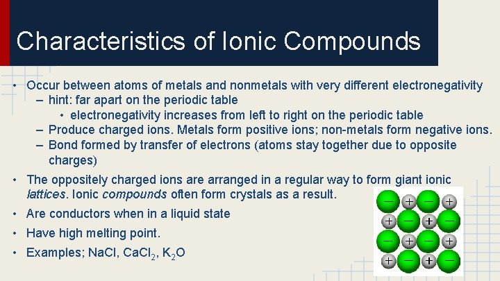 Characteristics of Ionic Compounds • Occur between atoms of metals and nonmetals with very