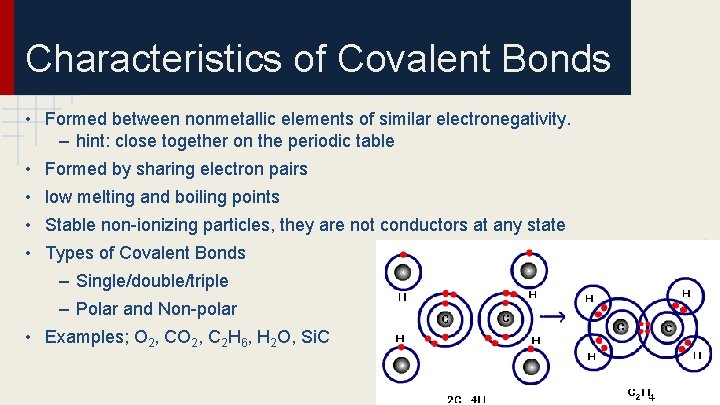 Characteristics of Covalent Bonds • Formed between nonmetallic elements of similar electronegativity. – hint: