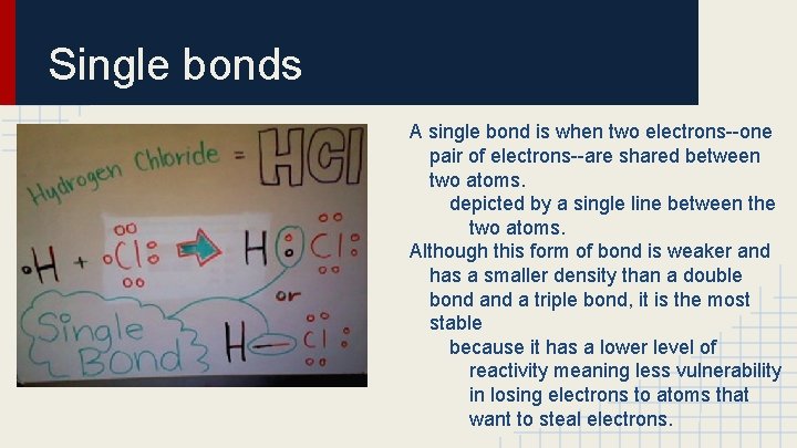 Single bonds A single bond is when two electrons--one pair of electrons--are shared between