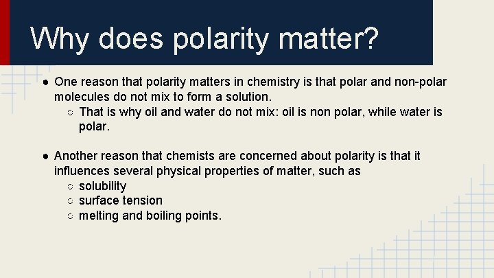 Why does polarity matter? ● One reason that polarity matters in chemistry is that