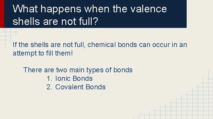 What happens when the valence shells are not full? If the shells are not