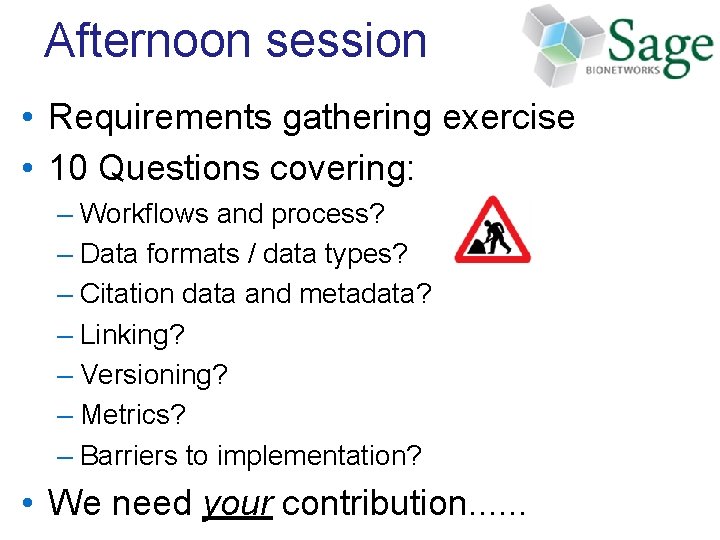 Afternoon session • Requirements gathering exercise • 10 Questions covering: – Workflows and process?