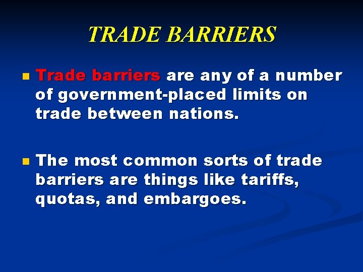 TRADE BARRIERS n n Trade barriers are any of a number of government-placed limits