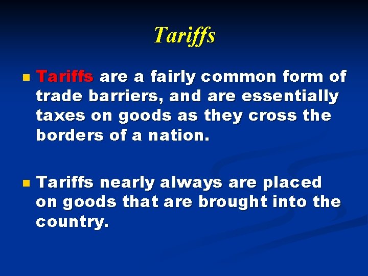 Tariffs n n Tariffs are a fairly common form of trade barriers, and are