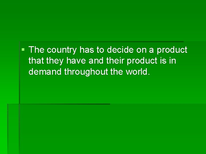 § The country has to decide on a product that they have and their