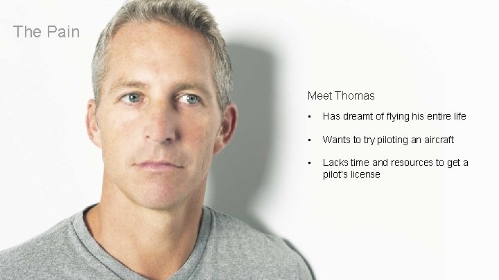 The Pain Meet Thomas • Has dreamt of flying his entire life • Wants