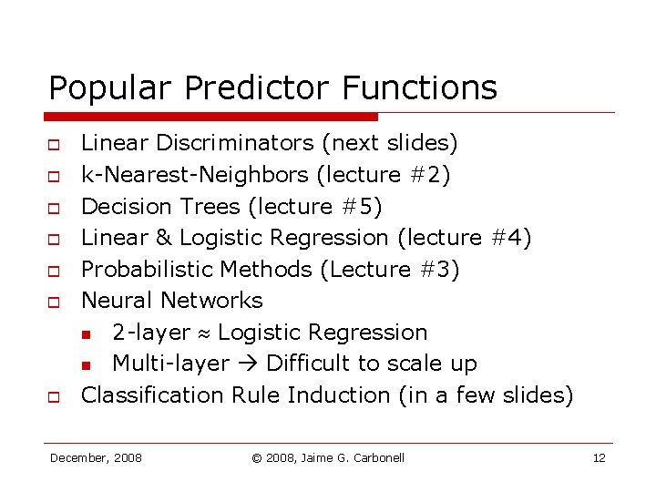 Popular Predictor Functions o o o o Linear Discriminators (next slides) k-Nearest-Neighbors (lecture #2) Popular Predictor Functions o o o o Linear Discriminators (next slides) k-Nearest-Neighbors (lecture #2)