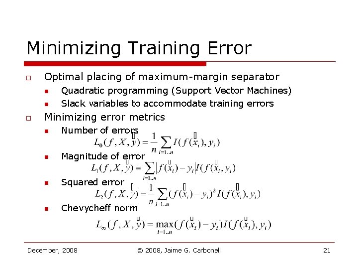 Minimizing Training Error o Optimal placing of maximum-margin separator n n o Quadratic programming Minimizing Training Error o Optimal placing of maximum-margin separator n n o Quadratic programming