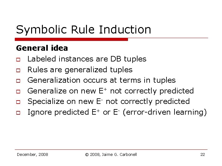 Symbolic Rule Induction General idea o Labeled instances are DB tuples o Rules are Symbolic Rule Induction General idea o Labeled instances are DB tuples o Rules are