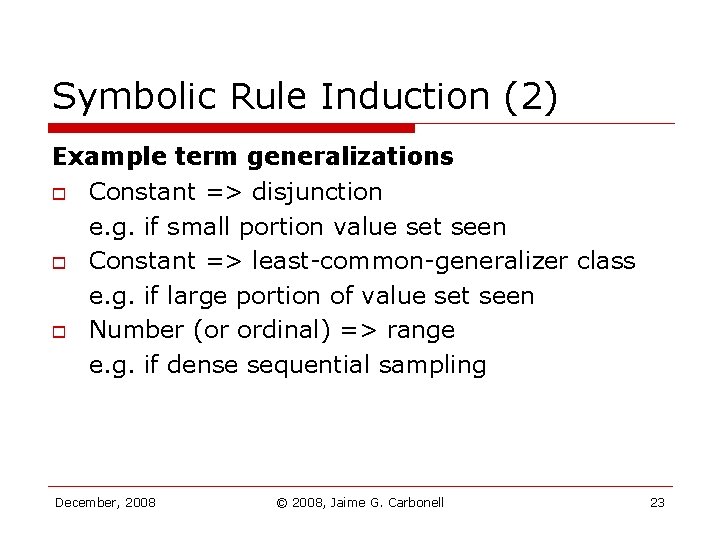 Symbolic Rule Induction (2) Example term generalizations o Constant => disjunction e. g. if Symbolic Rule Induction (2) Example term generalizations o Constant => disjunction e. g. if