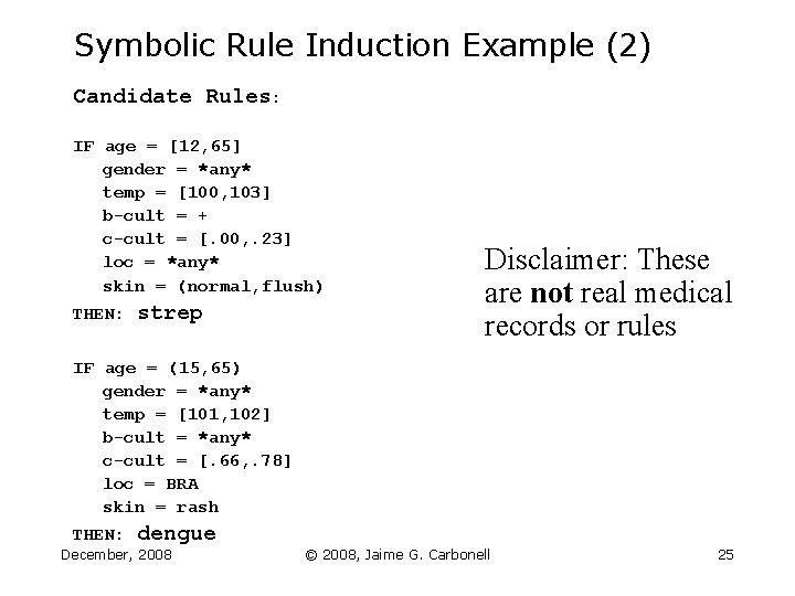 Symbolic Rule Induction Example (2) Candidate Rules: IF age = [12, 65] gender =