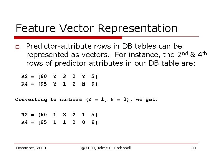 Feature Vector Representation o Predictor-attribute rows in DB tables can be represented as vectors. Feature Vector Representation o Predictor-attribute rows in DB tables can be represented as vectors.