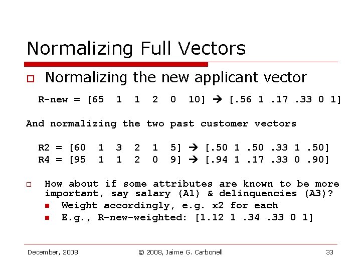 Normalizing Full Vectors o Normalizing the new applicant vector R-new = [65 1 1 Normalizing Full Vectors o Normalizing the new applicant vector R-new = [65 1 1