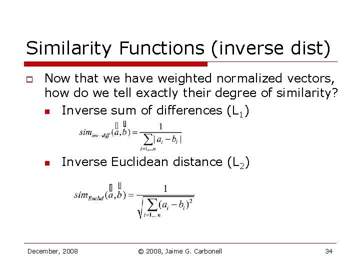 Similarity Functions (inverse dist) o Now that we have weighted normalized vectors, how do Similarity Functions (inverse dist) o Now that we have weighted normalized vectors, how do