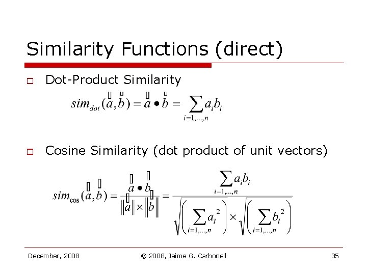 Similarity Functions (direct) o Dot-Product Similarity o Cosine Similarity (dot product of unit vectors) Similarity Functions (direct) o Dot-Product Similarity o Cosine Similarity (dot product of unit vectors)