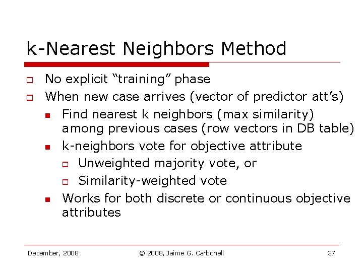 k-Nearest Neighbors Method o o No explicit “training” phase When new case arrives (vector k-Nearest Neighbors Method o o No explicit “training” phase When new case arrives (vector