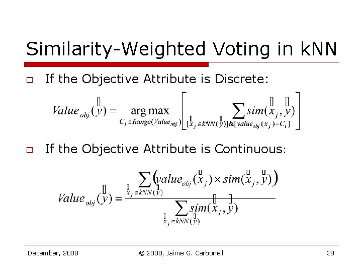 Similarity-Weighted Voting in k. NN o If the Objective Attribute is Discrete: o If Similarity-Weighted Voting in k. NN o If the Objective Attribute is Discrete: o If