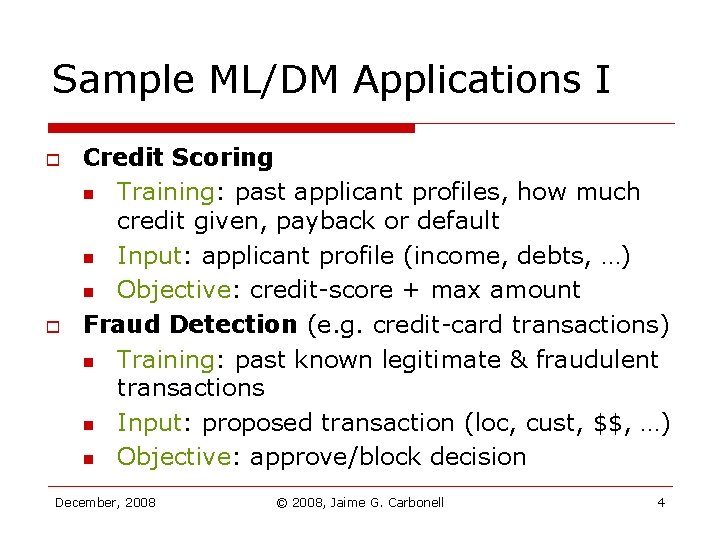 Sample ML/DM Applications I o o Credit Scoring n Training: past applicant profiles, how Sample ML/DM Applications I o o Credit Scoring n Training: past applicant profiles, how