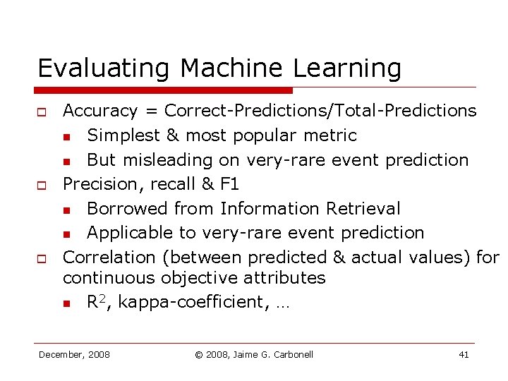 Evaluating Machine Learning o o o Accuracy = Correct-Predictions/Total-Predictions n Simplest & most popular Evaluating Machine Learning o o o Accuracy = Correct-Predictions/Total-Predictions n Simplest & most popular