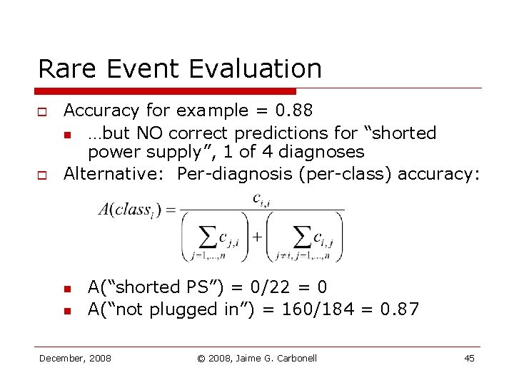 Rare Event Evaluation o o Accuracy for example = 0. 88 n …but NO Rare Event Evaluation o o Accuracy for example = 0. 88 n …but NO