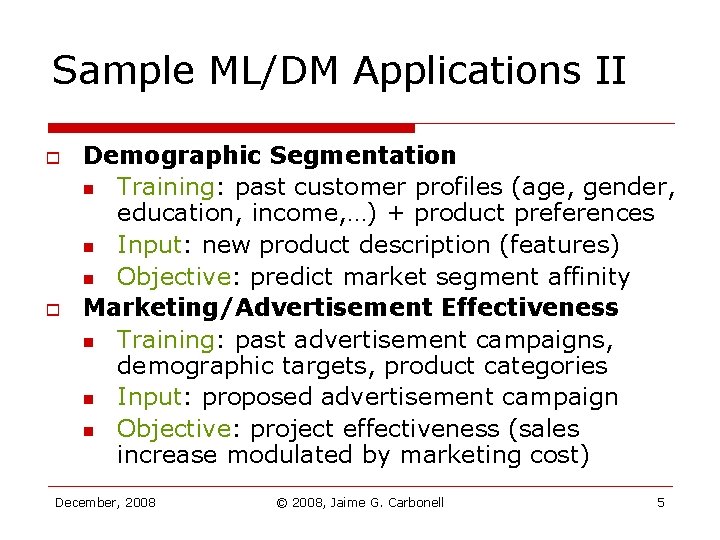 Sample ML/DM Applications II o o Demographic Segmentation n Training: past customer profiles (age, Sample ML/DM Applications II o o Demographic Segmentation n Training: past customer profiles (age,